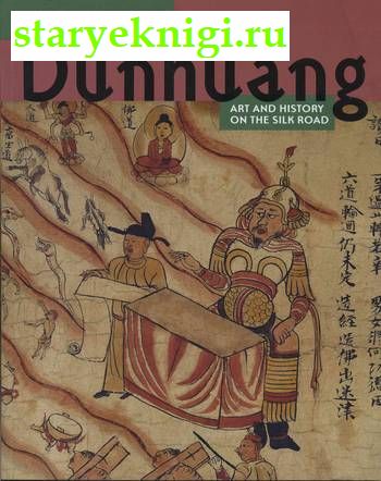 Cave temples of Dunhuang. Art and history on the silk road,  - 