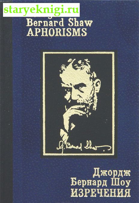   .  / George Bernard Shaw: Aphorisms,   , 