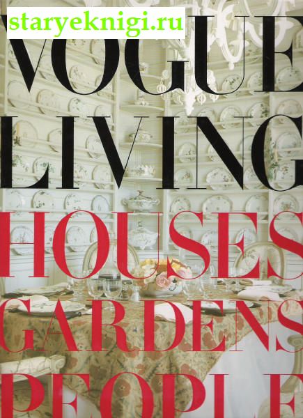 Vogue Living. Houses Gardens People,  -  /  
