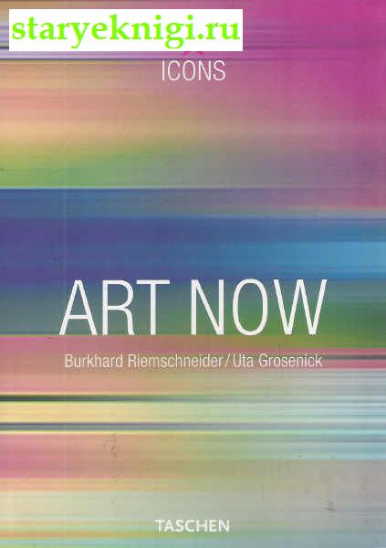   / Art Now, Riemschneider, Burkhard / Grosenick, Uta, 