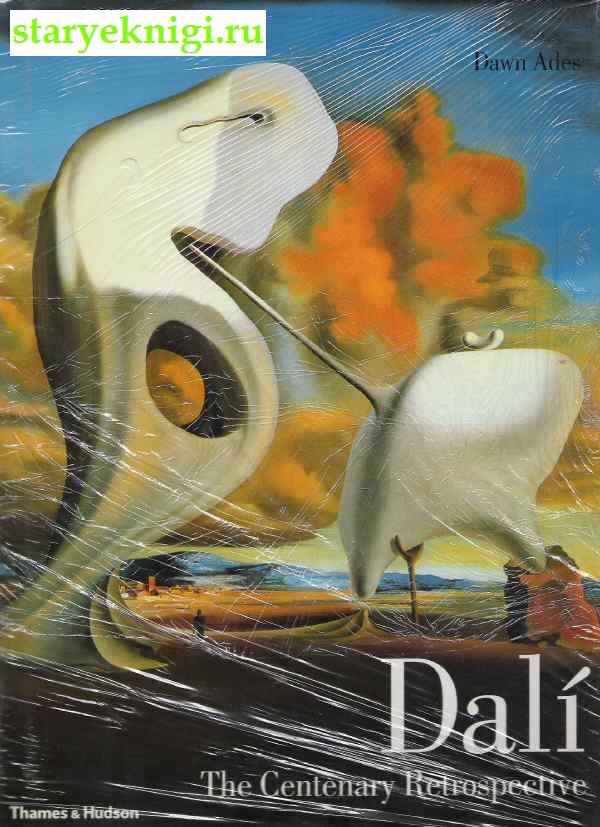 Dali. The Centenary Retrospective, Dawn Ades, 