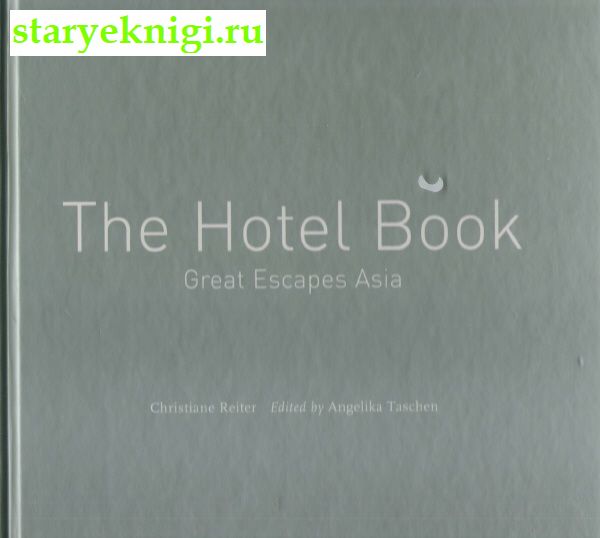 The Hotel Book. Great Escapes Asia.    , Christiane Reiter, 