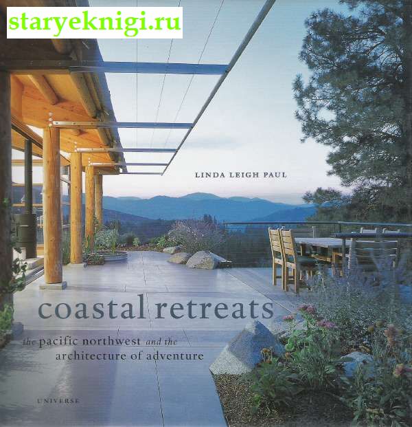 Coastal Retreats. The pacific and the Architecture of Adventure, Linda Leigh Paul, 