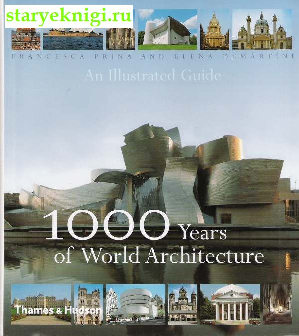 1000   . 1000 Years of World Architecture. An Illustrated Guide, Francesca Prina ,  Elena Demartini, 