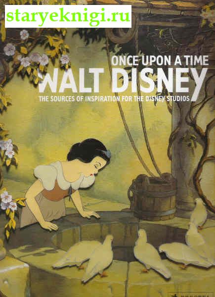 Once upon a time Walt Disney. The sources of inspiration for the Disney studios, , 